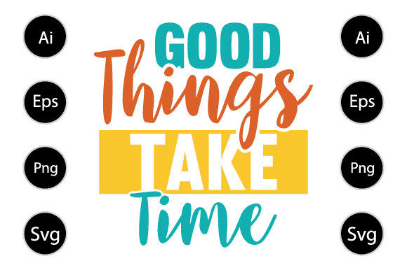 Good Things Take Time T Shirt Design Review for Real Projects