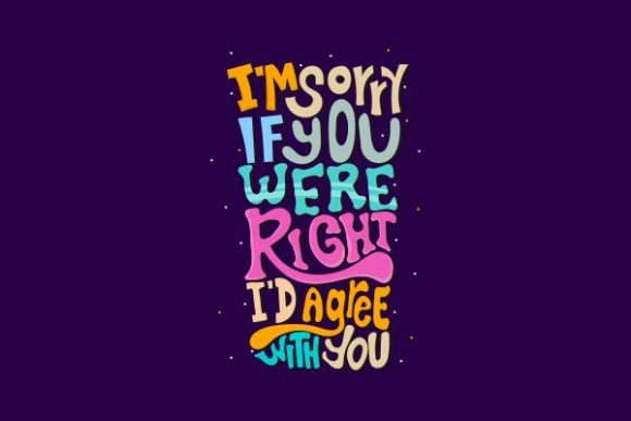 I m Sorry if You Were Right, I d Agree
