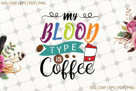 My Blood is Type Coffee Quote Svg File Review for Embroidery Projects
